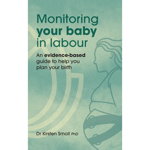 Monitoring Your Baby in Labour: An Evidence-Based Guide to Help Plan Your Birth