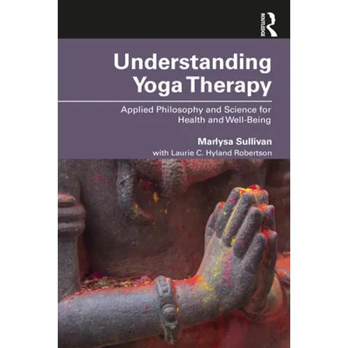 Understanding Yoga Therapy: Applied Philosophy and Science for Health and Well-Being