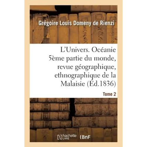 L'Univers. Océanie 5ème Partie Du Monde, Revue Géographique, Ethnographique de la Malaisie Tome 2