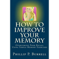 How to Improve Your Memory: Overcoming Poor Recall Using Simple Memory Exercises