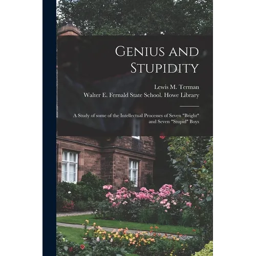 Genius and Stupidity: a Study of Some of the Intellectual Processes of Seven "bright" and Seven "stupid" Boys