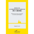 Pour une anthropologie complexe du crime: Eléments pour sortir la criminologie de sa misère épistémologique