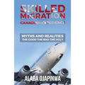 Skilled Migration Canadian Experience Myths and Realities: Myths and Realities: The Good The Bad The Ugly