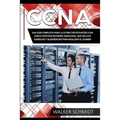 CCNA: Una Guía Completa para la Última Certificación CCNA (Cisco Certified Network Associate), que Incluye Consejos y Sugere