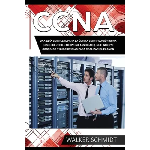 CCNA: Una Guía Completa para la Última Certificación CCNA (Cisco Certified Network Associate), que Incluye Consejos y Sugere
