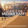 Where Is the Middle East? Geography of the Middle East Grade 3 Children's Geography & Cultures Books