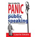 How to take the Panic out of Public Speaking 2nd Edition
