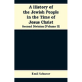 A History of the Jewish People in the Time of Jesus Christ: Second Division (Volume II)