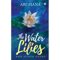 The Water Lilies: And Other Poems