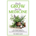 How to Grow Your Own Medicine