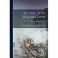 The Family of William Penn: Founder of Pennsylvania, Ancestry and Descendants