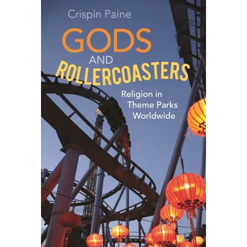 Gods and Rollercoasters: Religion in Theme Parks Worldwide