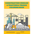 Construction Vehicles & Tractors & Trucks Coloring Book: Digger Dumper Big Truck Crunes Construction Site Countryside Farm