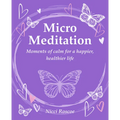 Micro Meditation: Moments of Calm for a Happier, Healthier Life