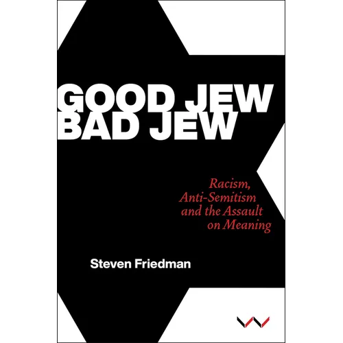 Good Jew, Bad Jew: Racism, Anti-Semitism and the Assault on Meaning