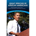 Great Speeches by African Americans: Frederick Douglass, Sojourner Truth, Dr. Martin Luther King, Jr., Barack Obama, and Others