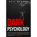 Dark Psychology: Master Persuasion, Negotiation, and NLP and Unlock the Power of Understanding Manipulation, Deception, and Human Behavior
