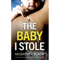 THE BABY I STOLE an unputdownable psychological thriller with an astonishing twist