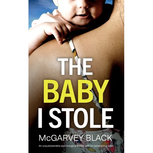 THE BABY I STOLE an unputdownable psychological thriller with an astonishing twist