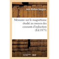 Mémoire sur le magnétisme étudié au moyen des courants d'induction