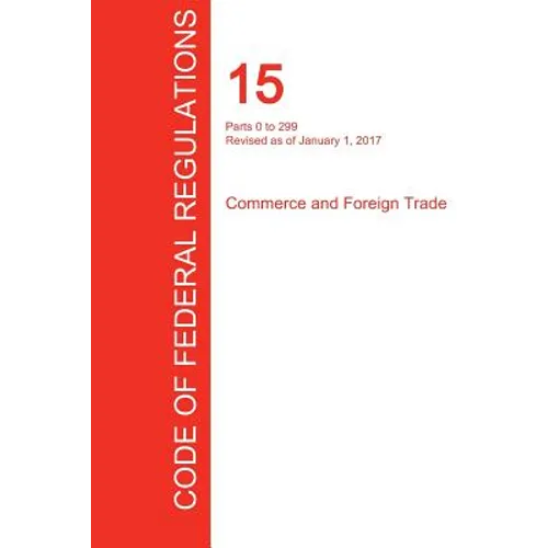 CFR 15, Parts 0 to 299, Commerce and Foreign Trade, January 01, 2017 (Volume 1 of 3)