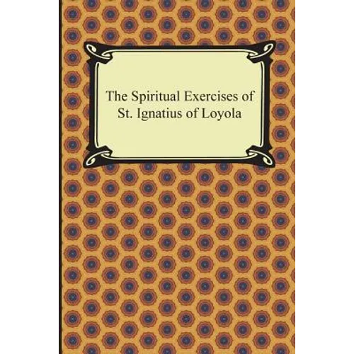 The Spiritual Exercises of St. Ignatius of Loyola