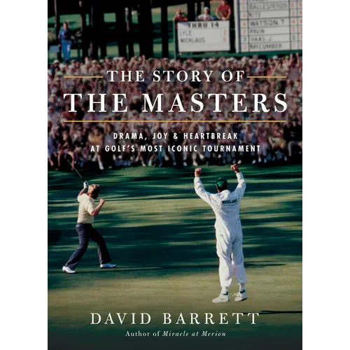 The Story of the Masters: Drama, Joy and Heartbreak at Golf's Most Iconic Tournament - Paperback