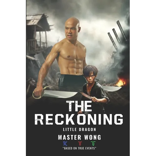 The Reckoning: Little Dragon's Journey: A True Story of Survival and Transformation from Post-War Vietnam to Martial Arts Mastery
