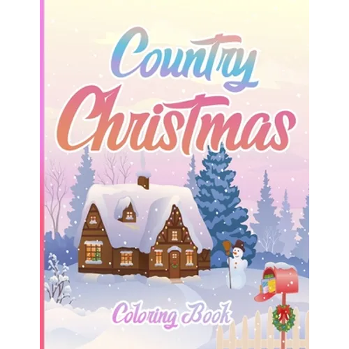 Country Christmas Coloring Book: An Adult Coloring Book Featuring Festive and Beautiful Christmas Scenes in the Country ( Christmas Coloring Book For