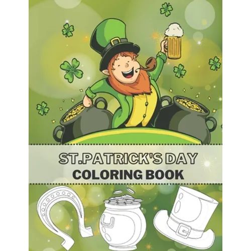 St.Patrick's Day Coloring Book: Full Pages Of Lucky Green Tradition