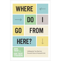 Where Do I Go from Here?: Lifemapping Your Way from Personal Chaos to Purposeful Calm