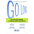 Go Long: Why Long-Term Thinking Is Your Best Short-Term Strategy
