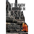 Get to Know Buddhism in Asia: History, Meditation, Beliefs, Acceptance, and Spiritual Practices