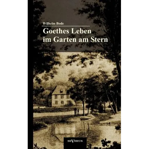 Goethes Leben im Garten am Stern: Die Anfänge von Goethes Zeit in Weimar