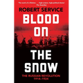 Blood on the Snow: The Russian Revolution 1914-1924