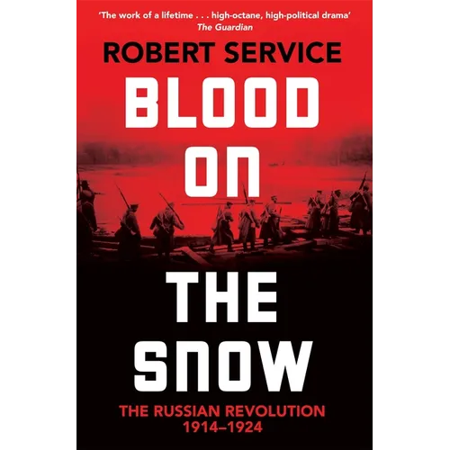 Blood on the Snow: The Russian Revolution 1914-1924