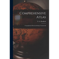 Comprehensive Atlas: Geographical, Historical & Commercial