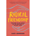 Radical Friendship: Seven Ways to Love Yourself and Find Your People in an Unjust World