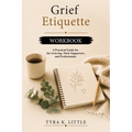 Grief Etiquette Workbook