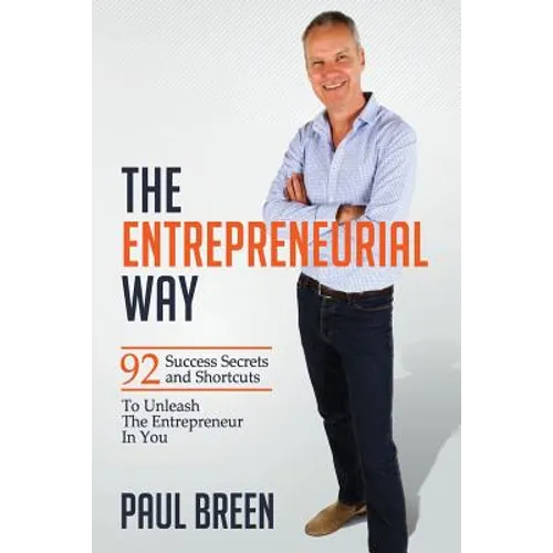 The Entrepreneurial Way: 92 Success Secrets and Shortcuts To Unleash The Entrepreneur In You