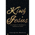 King Jesus: One Night in His Glory Is Heaven on Earth