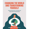 Changing the World and Transforming Yourself: Enhancing Service Learning and Study Abroad Experiences