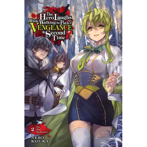 The Hero Laughs While Walking the Path of Vengeance a Second Time, Vol. 2 (Light Novel): The Mad Spellcaster Volume 2