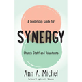 Synergy: A Leadership Guide for Church Staff and Volunteers