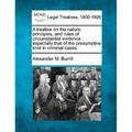 A treatise on the nature, principles, and rules of circumstantial evidence: especially that of the presumptive kind in criminal cases.