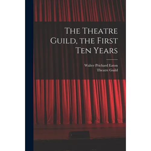 The Theatre Guild, the First Ten Years