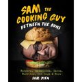 Sam the Cooking Guy: Between the Buns: Burgers, Sandwiches, Tacos, Burritos, Hot Dogs & More