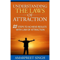 Understanding The Laws of Attraction: 25 Steps to achieve results with Law of Attraction