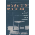 Metaphysics to Metafictions: Hegel, Nietzsche, and the End of Philosophy