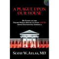 A Plague Upon Our House: My Fight at the Trump White House to Stop Covid from Destroying America
